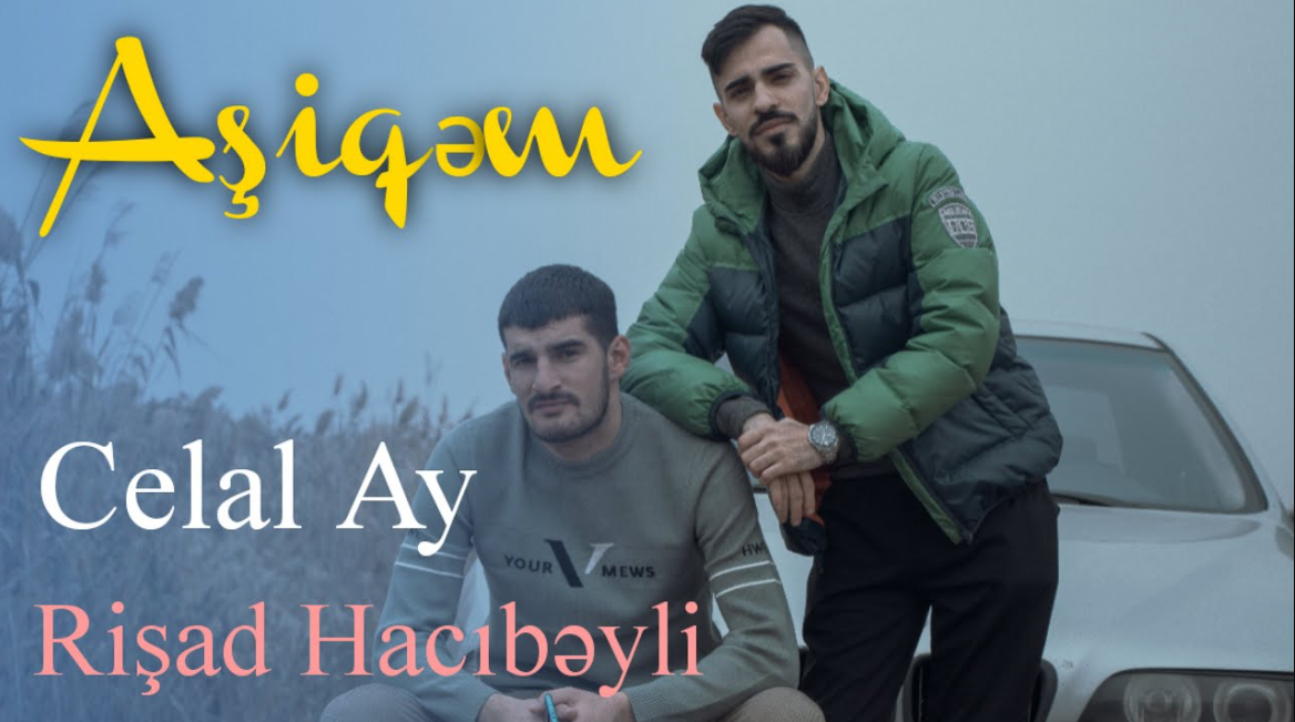 Celal Ay & Rişad Hacıbəyli - Aşiqəm (Official Klip)